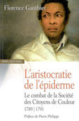 L'aristocratie de l'épiderme. Le combat de la Société des Citoyens de couleur, 1789-1791.