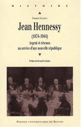 François Dubasque, Jean Hennessy (1874-1944). Argent et réseaux au service d'une nouvelle République, Presses Universitaires de Rennes, 2008